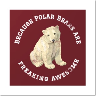 Because Polar Bears are Freaking Awesome, Funny Polar Bear Saying, Bear lover, Gift Idea T-Shirt Posters and Art